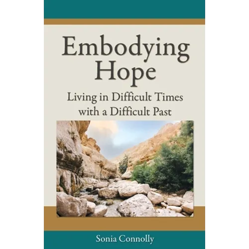 Embodying Hope: Living in Difficult Times with a Difficult Past