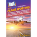HowExpert Guide to Plane Spotting: The Ultimate Handbook for Airplane Identification, Plane Spotting Skills, and Top Aviation Locations Worldwide