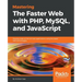 Mastering The Faster Web with PHP, MySQL, and JavaScript