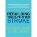 Rebuilding Your Life After Stroke: Positive Steps to Wellbeing