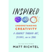 Inspired: Understanding Creativity: A Journey Through Art, Science, and the Soul