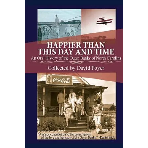 Happier Than This Day And Time: An Oral History of the Outer Banks of North Carolina