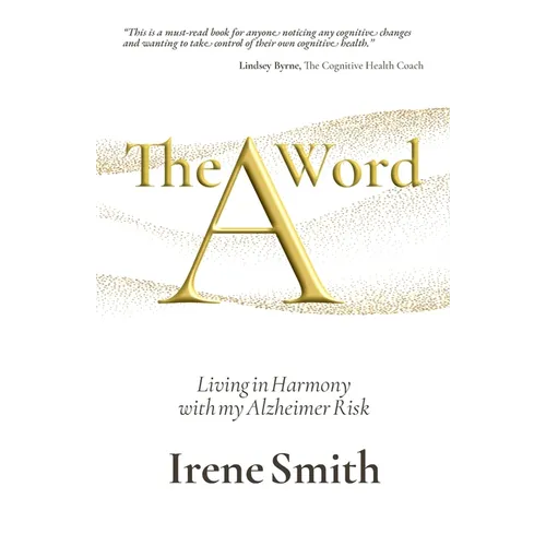 The A Word: Living in Harmony with my Alzheimer Risk