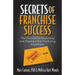 Secrets of Franchise Success: The Formula for Becoming and Staying a Top Producing Franchisee