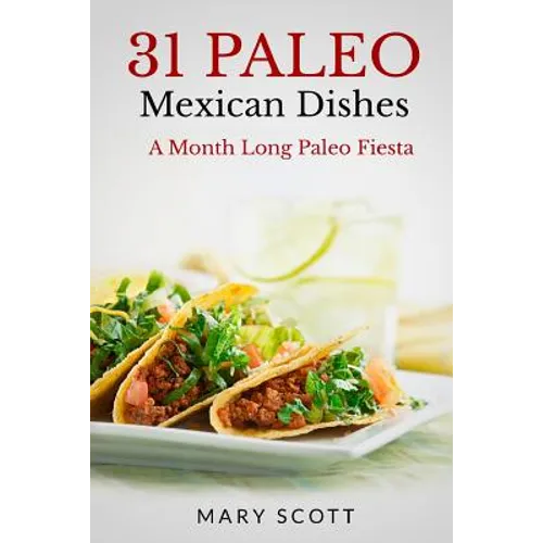 31 Paleo Mexican Dishes: A Month Long Paleo Fiesta