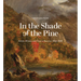 In the Shade of the Pine: Artists, Writers, and Trees in America, 1825-1876