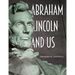 Abraham Lincoln and Us