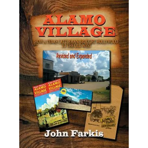 Alamo Village: How a Texas Cattleman Brought Hollywood to the Old West (hardback)