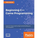 Beginning C++ Game Programming: Learn C++ from scratch and get started building your very own games