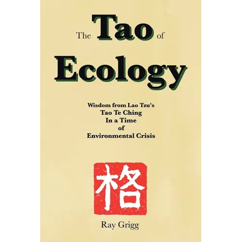 The Tao of Ecology: Wisdom from Lao Tzu's Tao Te Ching In a Time of Environmental Crisis