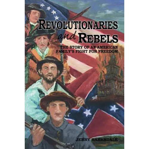 Revolutionaries and Rebels: The Story of an American Family's Fight for Freedom