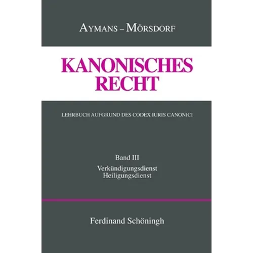 Kanonisches Recht. Lehrbuch Aufgrund Des Codex Iuris Canonici: Band III: Verkündigungsdienst Und Heiligungsdienst