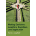 Making Decisions: Analytics, Cognition, and Application