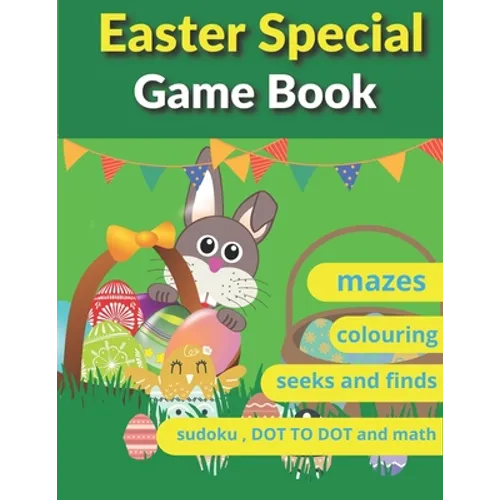 Easter Special Game Book: Easter book with coloring, mazes, sudoku, DOT TO DOT, math, and drawing for children - Easter gift for children