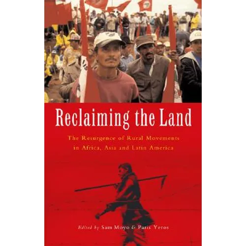 Reclaiming the Land: The Resurgence of Rural Movements in Africa, Asia and Latin America