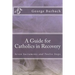 A Guide for Catholics in Recovery: Seven Sacraments and Twelve Steps