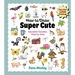 How to Draw Super Cute: Adorable Stuff Step by Step: Easy Guide to How to Draw Everything for Kids & Adults