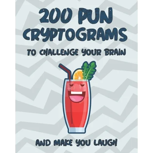 The ultimate Pun Cryptograms: 200 Large Print puzzles - to challenge your brain and make you laugh