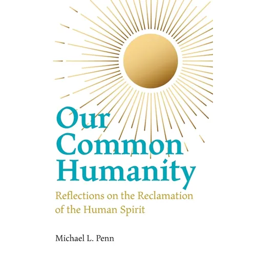 Our Common Humanity - Reflections on the Reclamation of the Human Spirit