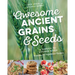 Awesome Ancient Grains and Seeds: A Garden-To-Kitchen Guide, Includes 50 Vegetarian Recipes
