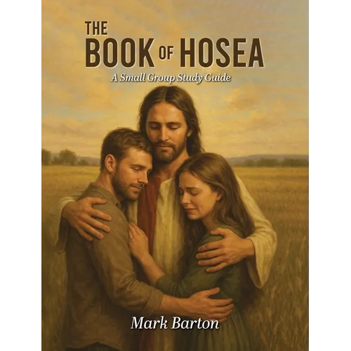 The Book of Hosea: A Small Group Study Guide
