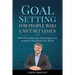 Goal Setting For People Who Can't Set Goals: Proven Tools and Techniques to Achieve Anything You Want