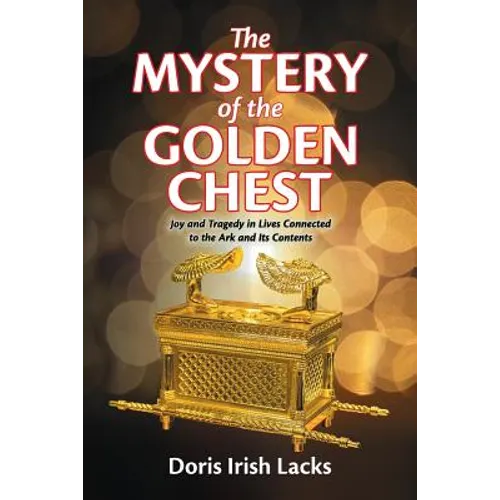 The Mystery of the Golden Chest: Joy and Tragedy in Lives Connected to the Ark and Its Contents