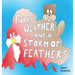 Furry Weather and a Storm of Feathers