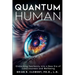 Quantum Human-Embarking Fearlessly Into A New Era Of Consciousness and Wellbeing