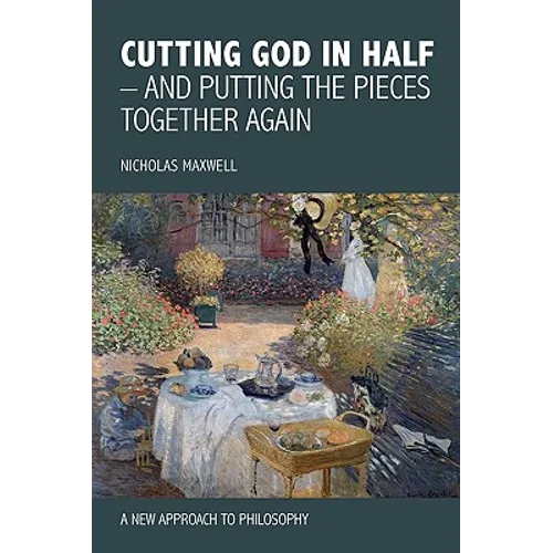Cutting God in Half - And Putting the Pieces Together Again a New Approach to Philosophy