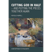 Cutting God in Half - And Putting the Pieces Together Again a New Approach to Philosophy