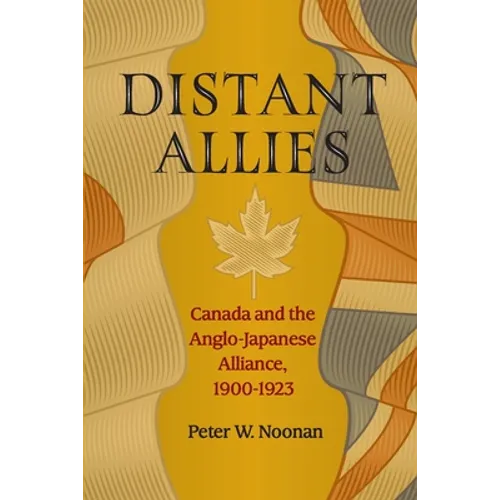 Distant Allies: Canada and the Anglo - Japanese Alliance, 1900 - 1923