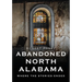 Abandoned North Alabama: Where the Stories Ended
