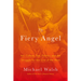 The Fiery Angel: Art, Culture, Sex, Politics, and the Struggle for the Soul of the West