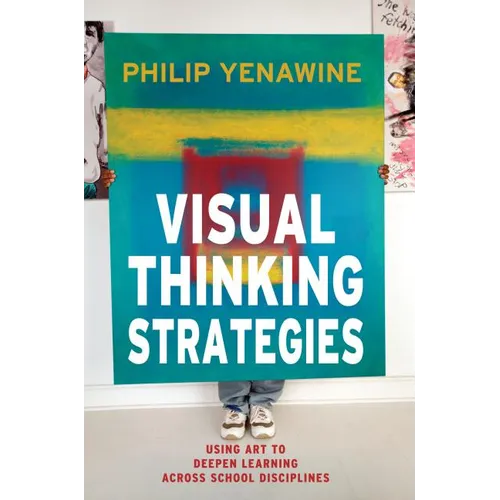 Visual Thinking Strategies: Using Art to Deepen Learning Across School Disciplines
