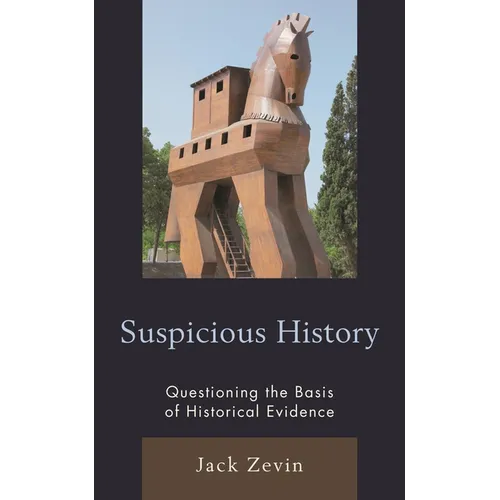 Suspicious History: Questioning the Basis of Historical Evidence