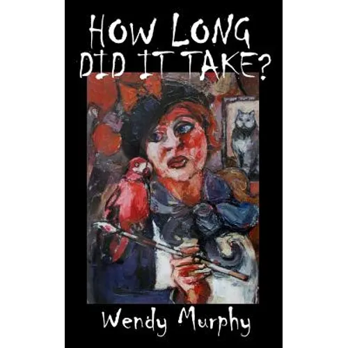 How Long Did it Take?: Memoirs of an artist that made the leap from living a sensible life, in order to join the ranks of weirdos to become an artist.