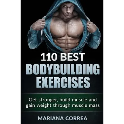 110 BEST BODYBUILDING Exercises: Get stronger, build muscle and gain weight through muscle mass