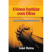 Cómo Hablar Con Dios: Aprendiendo A Orar Paso A Paso