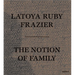Latoya Ruby Frazier: The Notion of Family