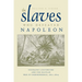 The Slaves Who Defeated Napoléon: Toussaint Louverture and the Haitian War of Independence, 1801-1804