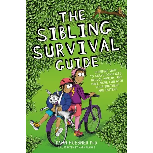 The Sibling Survival Guide: Surefire Ways to Solve Conflicts, Reduce Rivalry, and Have More Fun with Your Brothers and Sisters