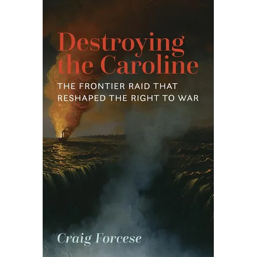 Destroying the Caroline: The Frontier Raid That Reshaped the Right to War