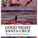 Good Night Santa Cruz