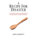 A Recipe for Disaster: Four Ways Churches and Parents Prepare Individuals to Lose Their Faith and How They Can Instill a Faith That Endures