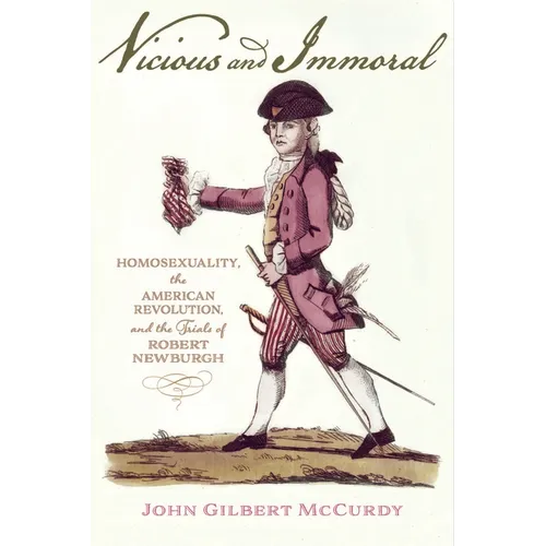 Vicious and Immoral: Homosexuality, the American Revolution, and the Trials of Robert Newburgh