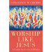 Worship Like Jesus: A Guide for Every Follower