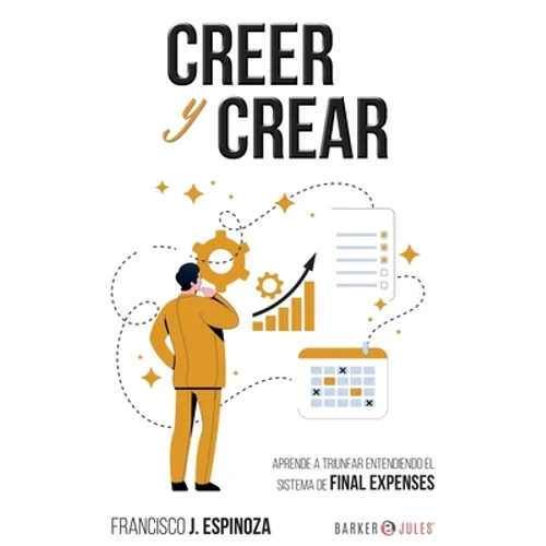 Creer Y Crear: Aprende a triunfar entendiendo el sistema de Final Expenses