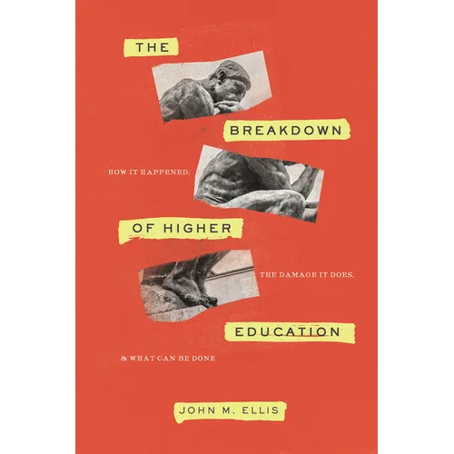 The Breakdown of Higher Education: How It Happened, the Damage It Does, and What Can Be Done