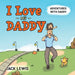 I Love My Daddy: Adventures with Daddy: A heartwarming children's book about the joy of spending time together